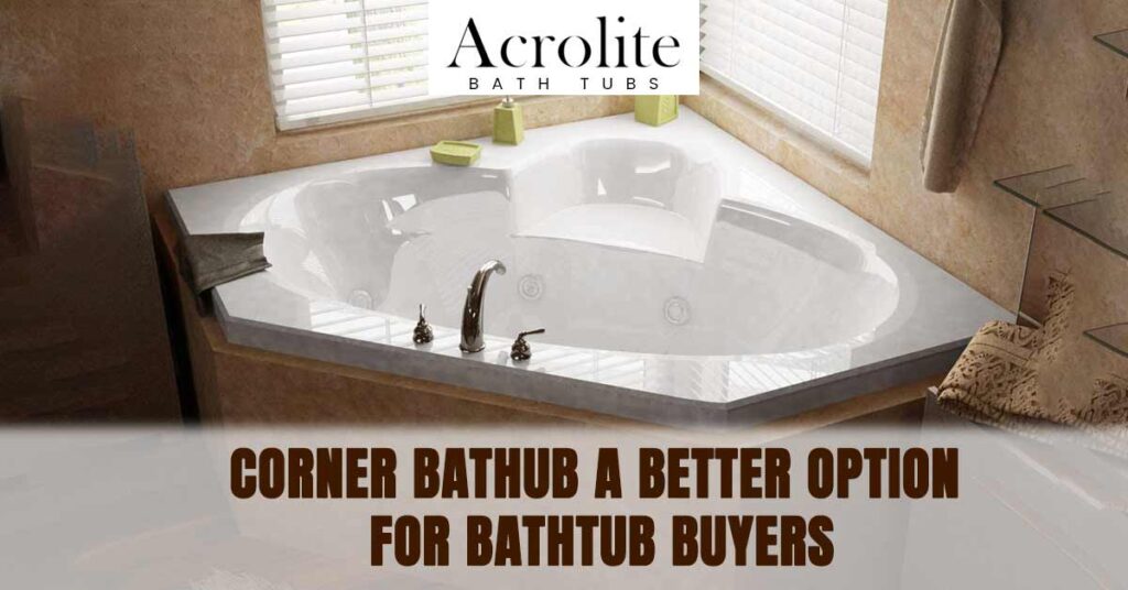 Corner Bathtub: A Better Option for Bathtub Buyers
