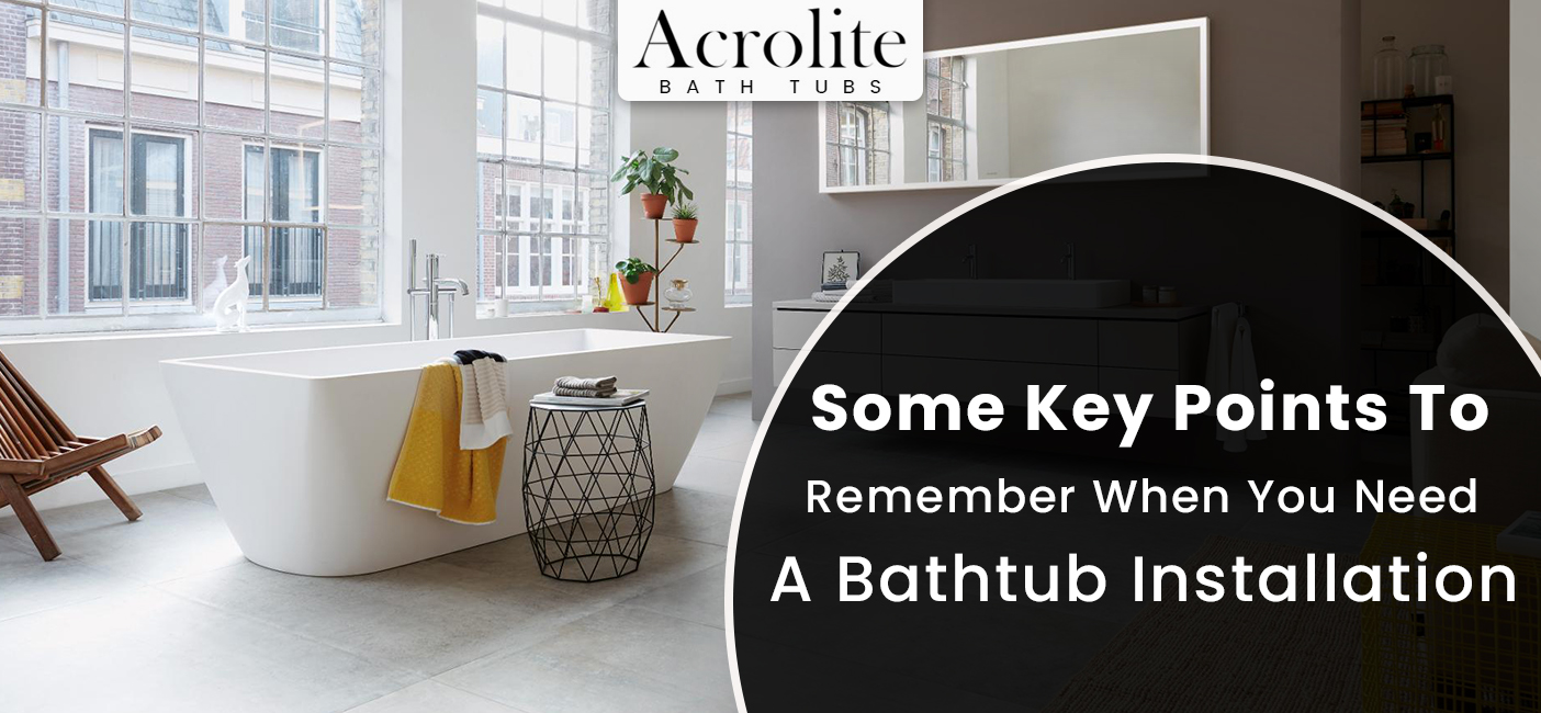 Key Points To Remember When You Need A Bathtub Installation