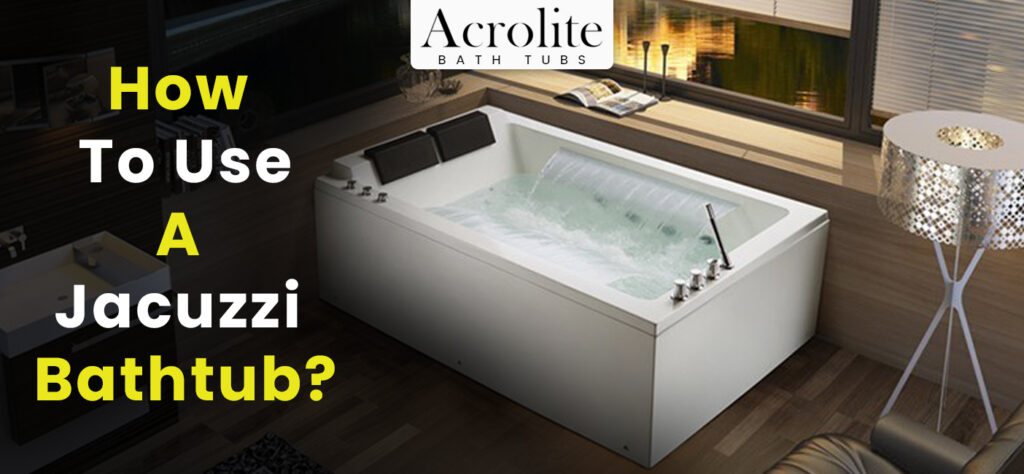 How To Use A Jacuzzi Bathtub