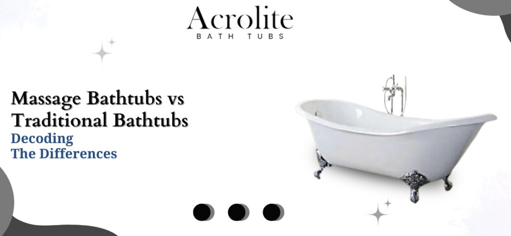 massage bathtubs vs traditional bathtubs