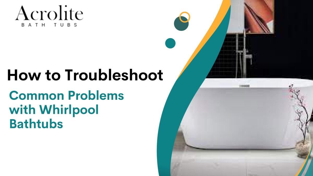 How to Troubleshoot Common Problems with Whirlpool Bathtubs