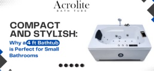 Why a 4 ft Bathtub is Perfect for Small Bathrooms