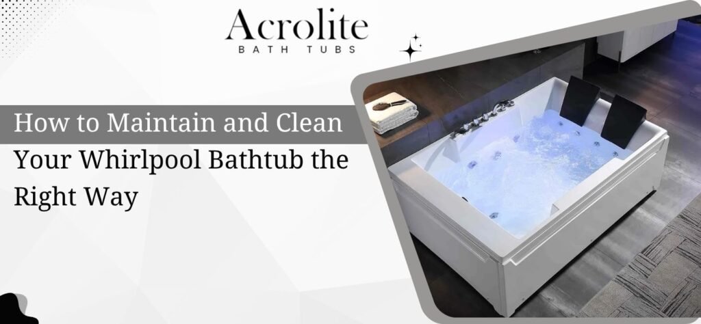 How to Maintain and Clean Your Whirlpool Bathtub the Right Way